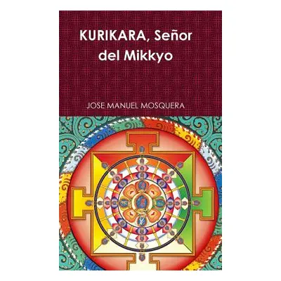 "KURIKARA, Seor del Mikkyo" - "" ("Mosquera Jose Manuel")