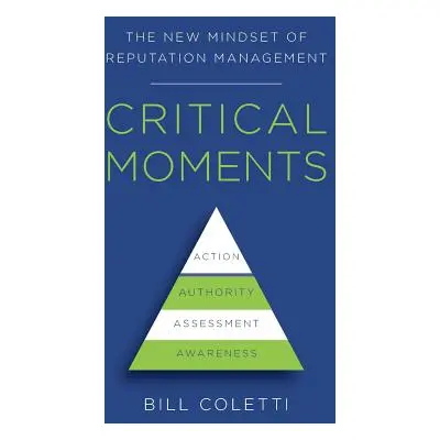 "Critical Moments: The New Mindset of Reputation Management" - "" ("Coletti Bill")