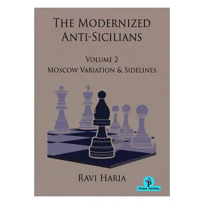 "The Modernized Anti-Sicilians - Volume 2: Moscow Variation & Sidelines" - "" ("Haria")