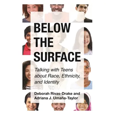 "Below the Surface: Talking with Teens about Race, Ethnicity, and Identity" - "" ("Rivas-Drake D