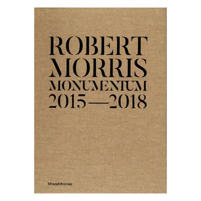 "Robert Morris: Monumentum 2015-2018" - "" ("Morris Robert")