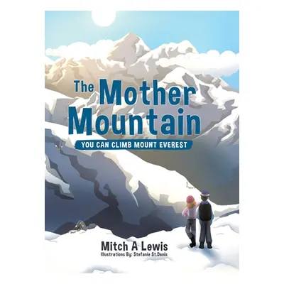 "The Mother Mountain: You Can Climb Mount Everest" - "" ("Lewis Mitch A.")