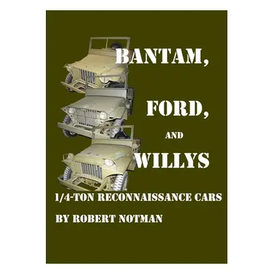 "Bantam, Ford and Willys-1/4-Ton Reconnaissance Cars" - "" ("Notman Robert")