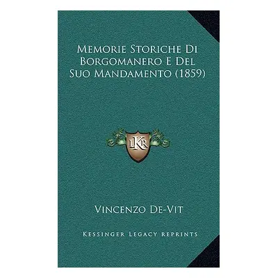 "Memorie Storiche Di Borgomanero E Del Suo Mandamento (1859)" - "" ("De-Vit Vincenzo")