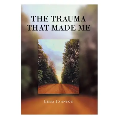 "The Trauma That Made Me" - "" ("Johnson Lissa")