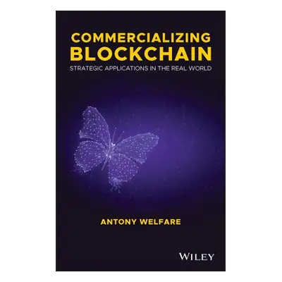 "Commercializing Blockchain: Strategic Applications in the Real World" - "" ("Welfare Antony")