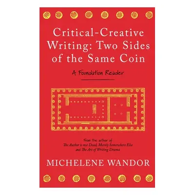 "Critical-Creative Writing: Two Sides of the Same Coin" - "" ("Wandor Michelene")