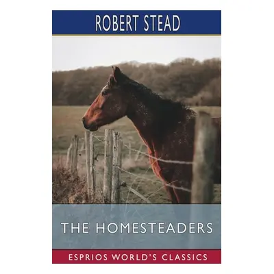 "The Homesteaders (Esprios Classics)" - "" ("Stead Robert")