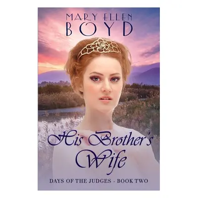 "His Brother's Wife: Days of the Judges, Book 2" - "" ("Boyd Mary Ellen")