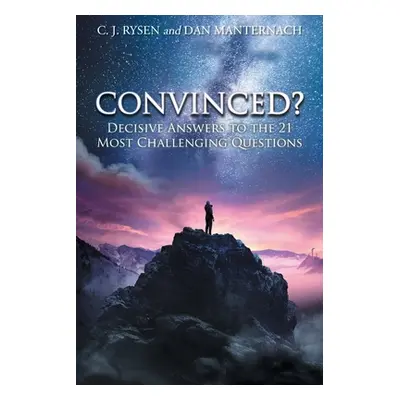 "Convinced?: Decisive Answers to the 21 Most Challenging Questions" - "" ("Rysen C. J.")