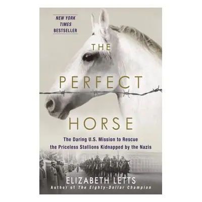 "The Perfect Horse: The Daring U.S. Mission to Rescue the Priceless Stallions Kidnapped by the N