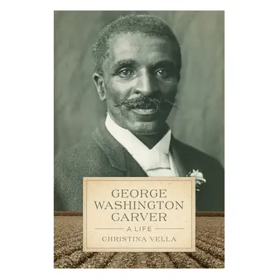 "George Washington Carver: A Life" - "" ("Vella Christina")