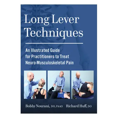 "Long Lever Techniques: An Illustrated Guide for Practitioners to Treat Neuro-Musculoskeletal Pa