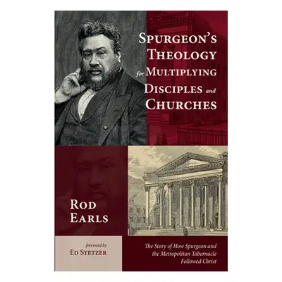 "Spurgeon's Theology for Multiplying Disciples and Churches" - "" ("Earls Rod")