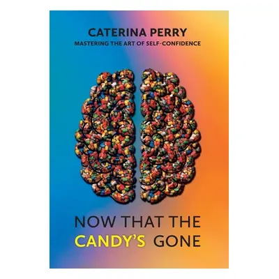 "Now That the Candy's Gone: Mastering the Art of Self-Confidence" - "" ("Perry Caterina")