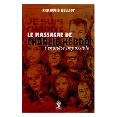 "Massacre de Charlie Hebdo: l'enqute impossible" - "" ("Belliot Franois")