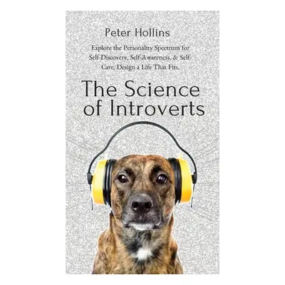 "The Science of Introverts: Explore the Personality Spectrum for Self-Discovery, Self-Awareness,