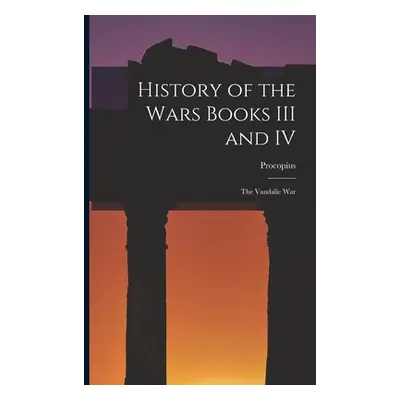 "History of the Wars Books III and IV: The Vandalic War" - "" ("Procopius")