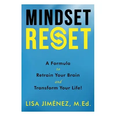 "Mindset Reset: How to Retrain Your Brain and Transform Your Life" - "" ("Jimenez Lisa")