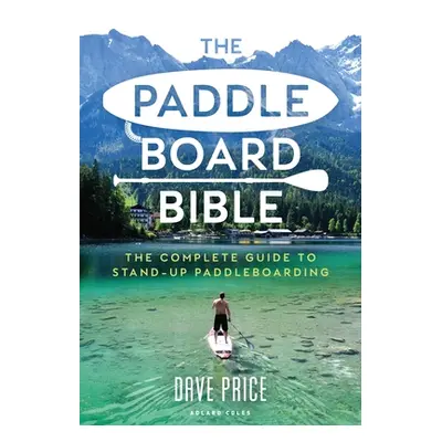 "The Paddleboard Bible: The Complete Guide to Stand-Up Paddleboarding" - "" ("Price Dave")