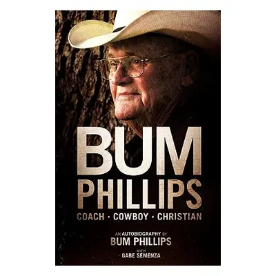 "Bum Phillips: Coach, Cowboy, Christian" - "" ("Phillips Bum")