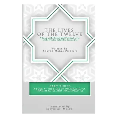 "The Lives of the Twelve: A Look at the Social and Political Lives of the Twelve Infallible Imam