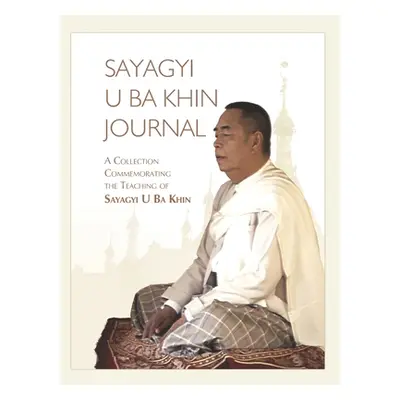 "Sayagyi U Ba Khin Journal: A Collection Commemorating the Teaching of Sayagyi U Ba Khin" - "" (