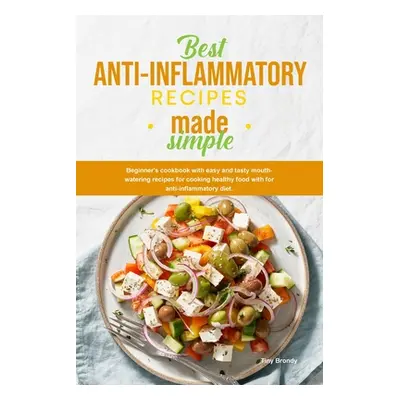 "Best Anti-Inflammatory Diet Cookbook: Beginner's cookbook with easy and tasty mouth-watering re