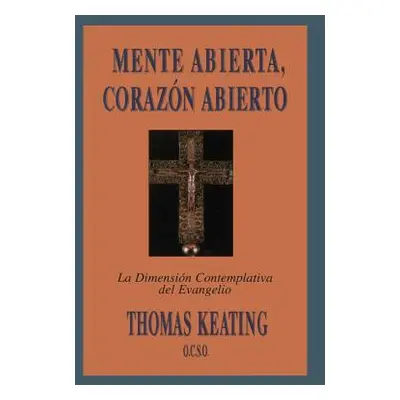 "Mente Abierta, Corazon Abierto: La Dimension Contemplativa del Evangelio = Open Mind, Open Hear