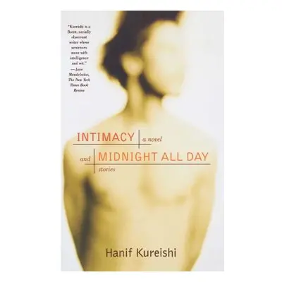 "Intimacy and Midnight All Day: A Novel and Stories" - "" ("Kureishi Hanif")