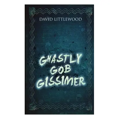 "Ghastly Gob Gissimer" - "" ("Littlewood David")