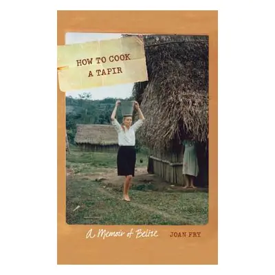 "How to Cook a Tapir: A Memoir of Belize" - "" ("Fry Joan")