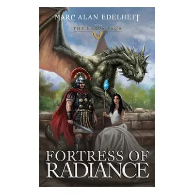 "Fortress of Radiance: The Karus Saga" - "" ("Edelheit Marc Alan")