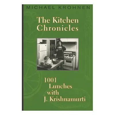 "The Kitchen Chronicles: 1001 Lunches with J. Krishnamurti" - "" ("Krohnen Michael")