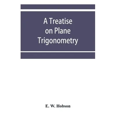 "A treatise on plane trigonometry" - "" ("W. Hobson E.")