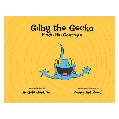 "Gilby the Gecko Finds His Courage: Volume 2" - "" ("Garbiso Angela")