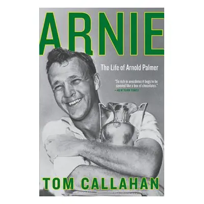 "Arnie: The Life of Arnold Palmer" - "" ("Callahan Tom")