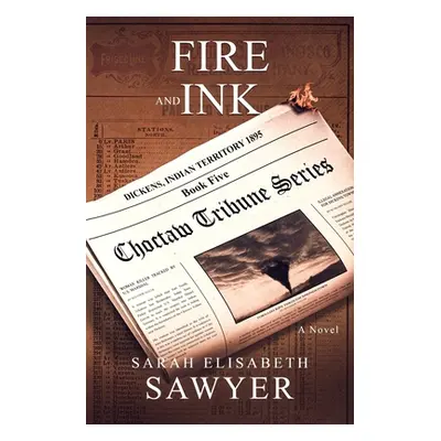 "Fire and Ink (Choctaw Tribune Series, Book 5)" - "" ("Sawyer Sarah Elisabeth")