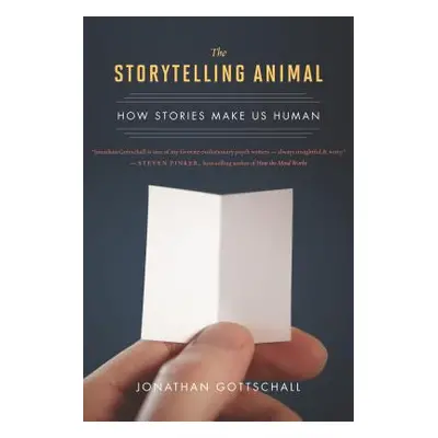 "The Storytelling Animal: How Stories Make Us Human" - "" ("Gottschall Jonathan")