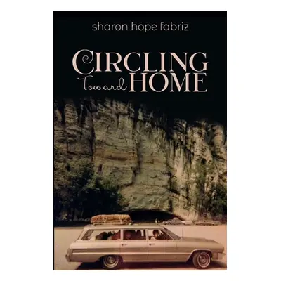 "Circling Toward Home" - "" ("Fabriz Sharon Hope")