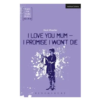 "I Love You, Mum - I Promise I Won't Die" - "" ("Wheeller Mark")