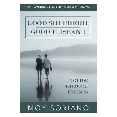 "Good Shepherd, Good Husband: Discovering Your Role as a Husband" - "" ("Soriano Moy")