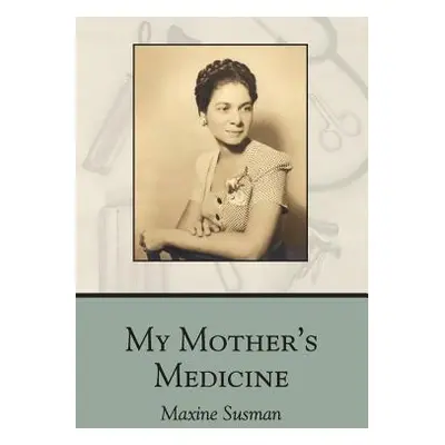 "My Mother's Medicine: poems" - "" ("Susman Maxine")