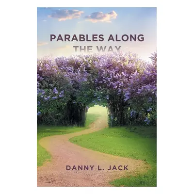 "Parables along the Way" - "" ("Jack Danny L.")