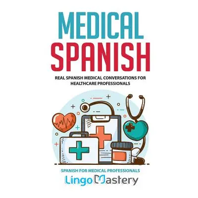 "Medical Spanish: Real Spanish Medical Conversations for Healthcare Professionals" - "" ("Lingo 