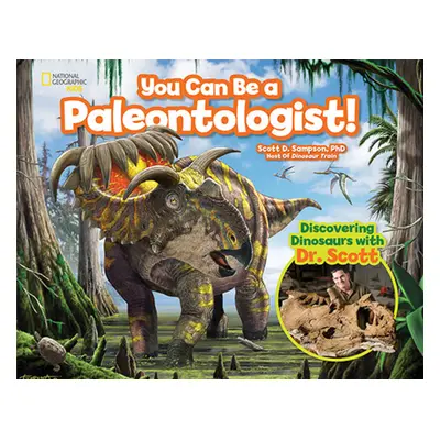 "You Can Be a Paleontologist!: Discovering Dinosaurs with Dr. Scott" - "" ("Sampson Scott")