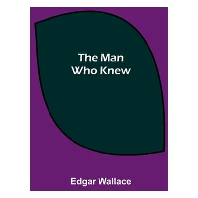 "The Man Who Knew" - "" ("Wallace Edgar")