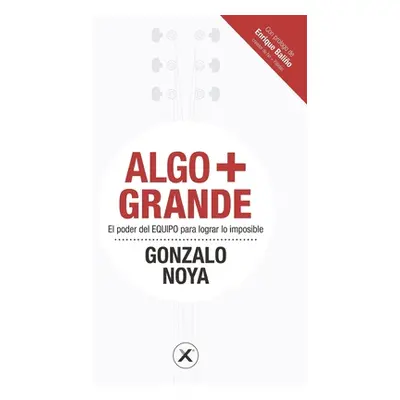 "Algo + Grande: El poder del EQUIPO para lograr lo imposible" - "" ("Balio Enrique")