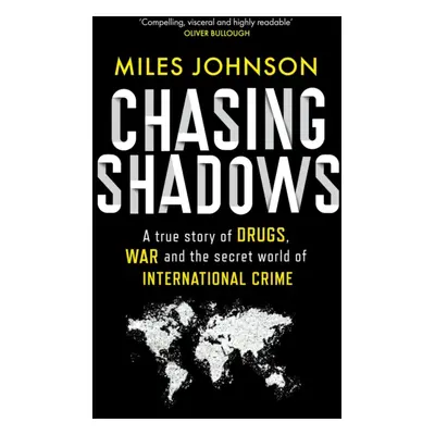 Chasing Shadows - A true story of drugs, war and the secret world of international crime (Johnso