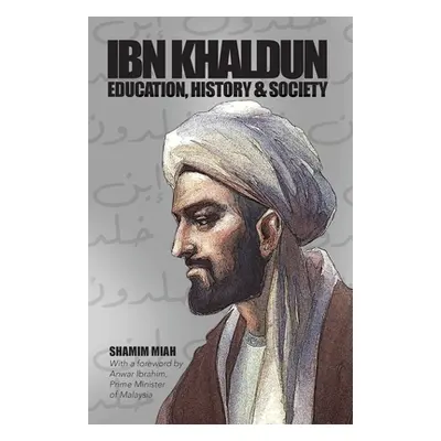 "Ibn Khaldun: Education, History and Society" - "" ("Miah Shamim")